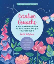 Creative Gouache: A Step-by-Step Guide to