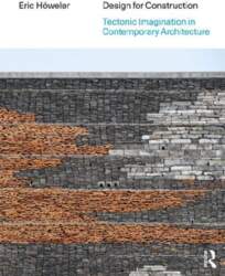 Design for Construction: Tectonic Imagination in