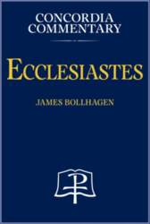 Ecclesiastes - Concordia Commentary