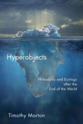 Hyperobjects: Philosophy and Ecology after the