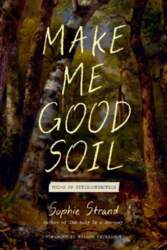 Make Me Good Soil: Poems of