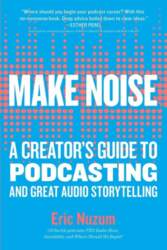 Make Noise: A Creator`s Guide to