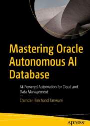 Mastering Oracle Autonomous AI Database: AI-Powered