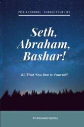 Seth, Abraham, Bashar!: All that