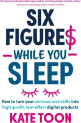 Six Figures While You Sleep: How