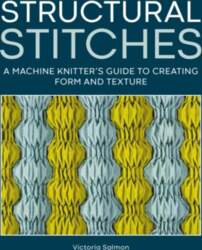 Structural Stitches: A Machine Knitter`s Guide