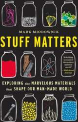Stuff Matters: Exploring the Marvelous Materials