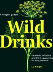 A Forager`s Guide to Wild Drinks: