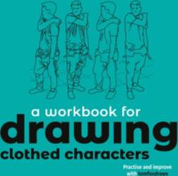 A Workbook for Drawing Clothed Characters: