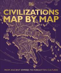 Civilizations Map by Map: From Ancient