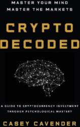 Crypto Decoded: A Beginner`s Guide to