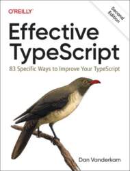 Effective TypeScript: 83 Specific Ways to