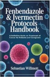 Fenbendazole & Ivermectin Protocols Handbook: A