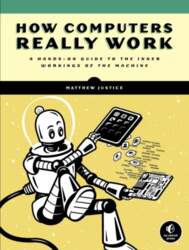 How Computers Really Work: A Hands-On