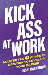 Kick Ass At Work: Master the