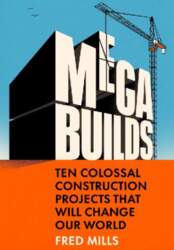 Mega Builds: Ten Colossal Construction Projects