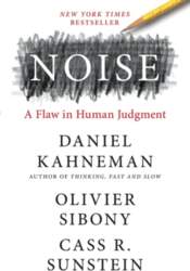 Noise: A Flaw in Human Judgment
