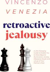 Retroactive Jealousy: A Life-Changing Guide to