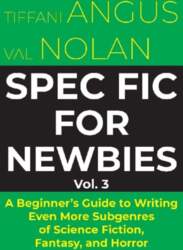 Spec Fic for Newbies Vol 3: