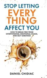 Stop Letting Everything Affect You: How
