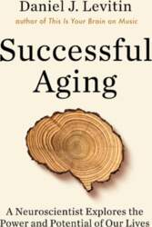 Successful Aging: A Neuroscientist Explores the