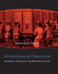 Suspensions of Perception: Attention, Spectacle, and