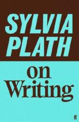 Sylvia Plath on Writing