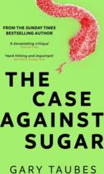 The Case Against Sugar