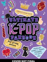 Unauthorized Ultimate K-Pop Fanbook: Boy Group