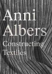 Anni Albers: Constructing Textiles