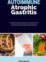 Autoimmune Atrophic Gastritis: A Beginner`s 3-Step