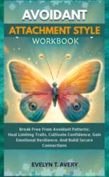 AVOIDANT ATTACHMENT STYLE WORKBOOK: Break Free