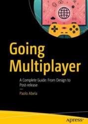 Going Multiplayer: A Complete Guide: From