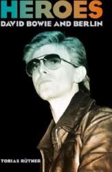Heroes: David Bowie and Berlin