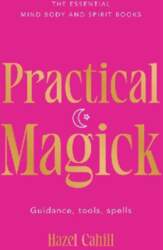 Practical Magick: Guidance, tools, spells