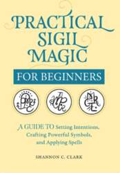 Practical Sigil Magic for Beginners: A