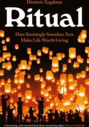 Ritual: How Seemingly Senseless Acts Make