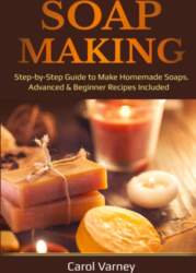 Soap Making: Step-by-Step Guide to Make