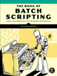 The Book of Batch Scripting: From