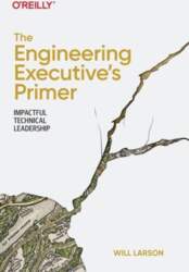 The Engineering Executive`s Primer: Impactful Technical