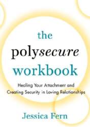 The Polysecure Workbook: Healing Your Attachment