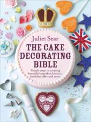 Cake Decorating Bible: The step-by-step guide