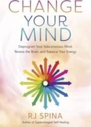 Change Your Mind: Deprogram Your Subconscious