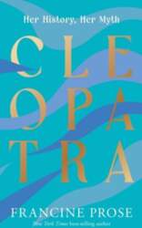 Cleopatra: Her History, Her Myth