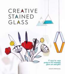 Creative Stained Glass: 17 step-by-step projects