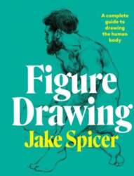 Figure Drawing: A complete guide to