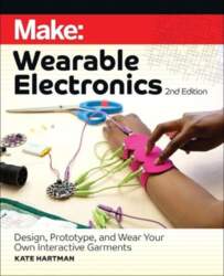 Make: Wearable Electronics: Design, prototype, and