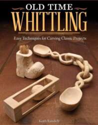 Old Time Whittling: Easy Techniques for