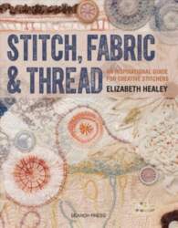 Stitch, Fabric & Thread: An Inspirational