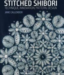 Stitched Shibori: Technique, Innovation, Pattern, Design
